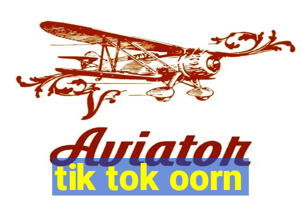 tik tok oorn